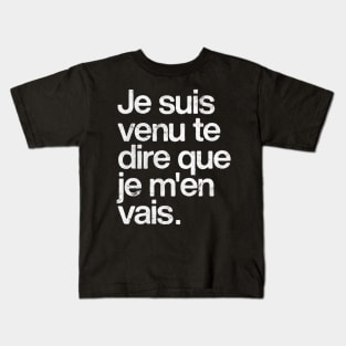 je suis venu te dire que je m'en vais Kids T-Shirt